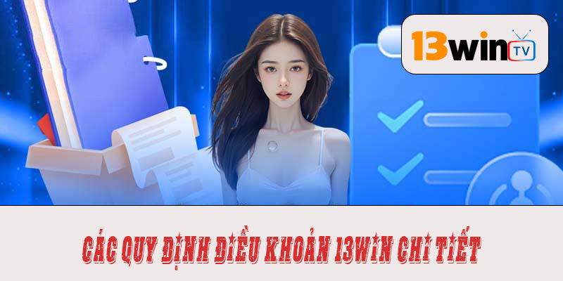 Các quy định điều khoản 13win chi tiết