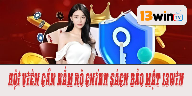Hội viên cần nắm rõ chính sách bảo mật 13WIN