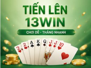 Tiến Lên 13WIN Là Gì?