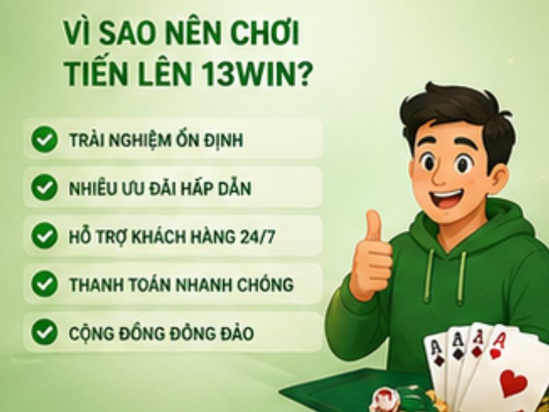 Vì Sao Nên Chơi Tiến Lên 13WIN